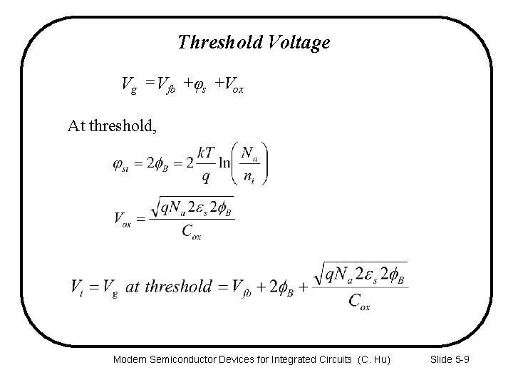 Threshold Voltage Vg = Vfb +φs +Vox At threshold, Modern Semiconductor Devices for Integrated