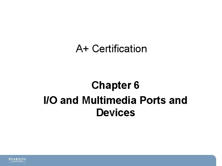 A+ Certification Chapter 6 I/O and Multimedia Ports and Devices 