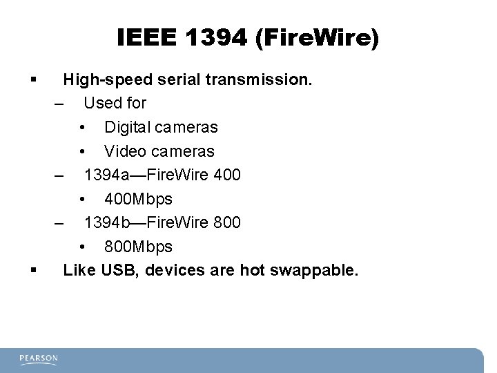 IEEE 1394 (Fire. Wire) § § High-speed serial transmission. – Used for • Digital
