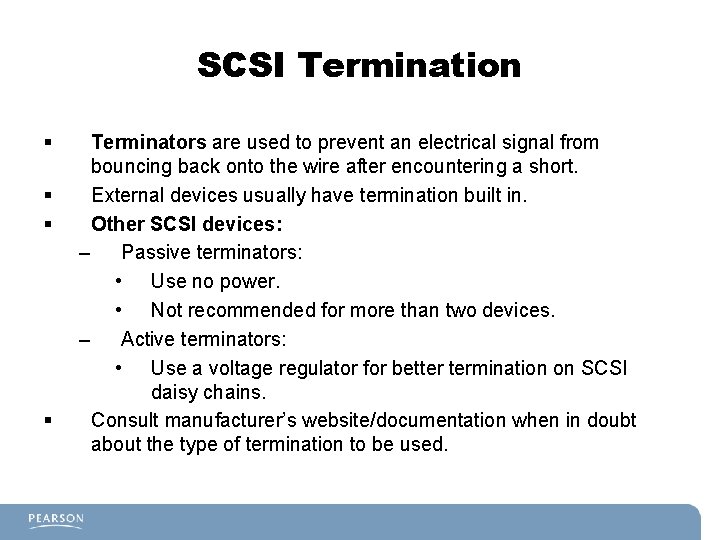 SCSI Termination § § Terminators are used to prevent an electrical signal from bouncing