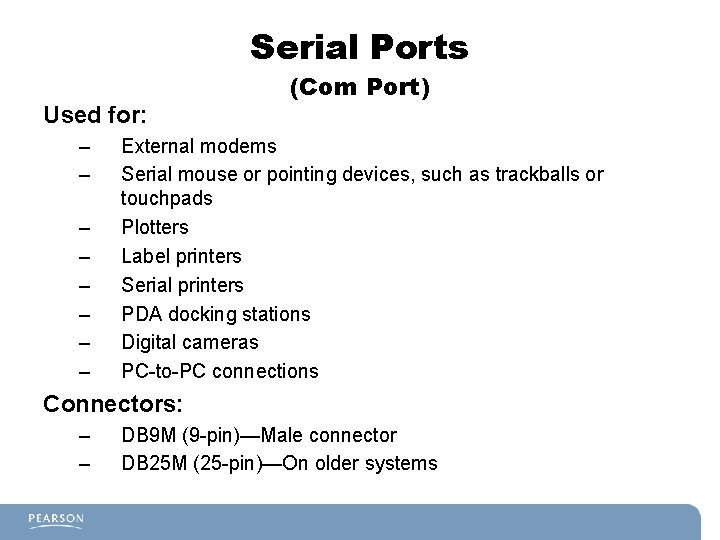 Serial Ports Used for: – – – – (Com Port) External modems Serial mouse