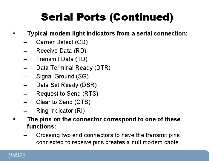 Serial Ports (Continued) § § Typical modem light indicators from a serial connection: –