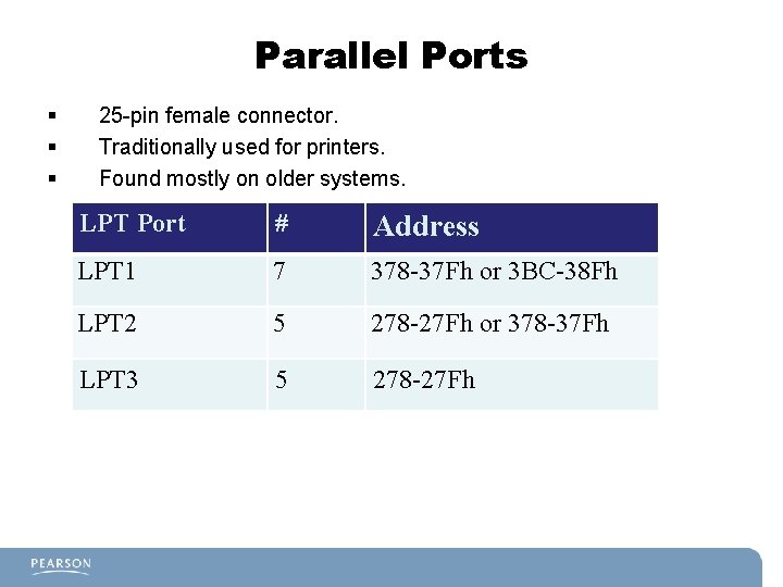 Parallel Ports § § § 25 -pin female connector. Traditionally used for printers. Found