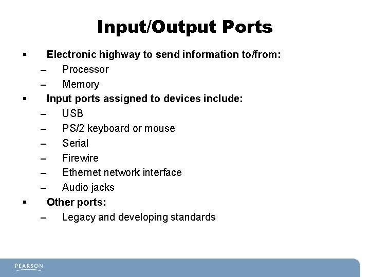 Input/Output Ports § § § Electronic highway to send information to/from: – Processor –