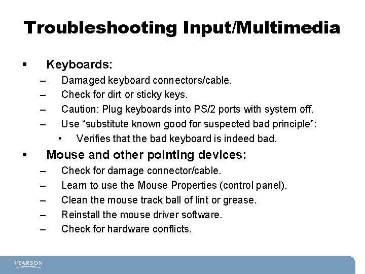 Troubleshooting Input/Multimedia § Keyboards: – – § Damaged keyboard connectors/cable. Check for dirt or