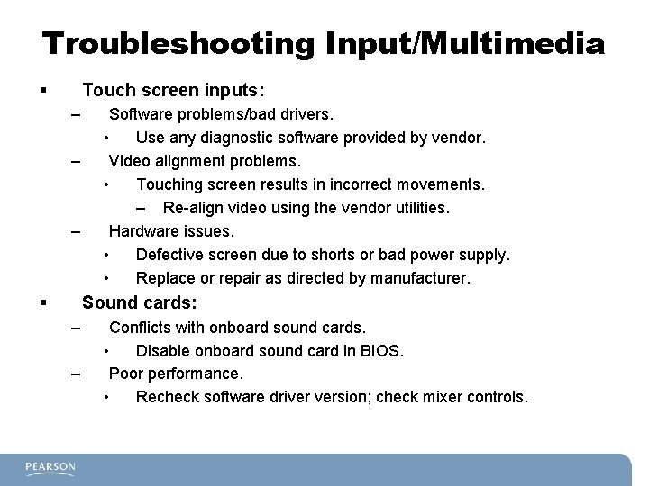 Troubleshooting Input/Multimedia § Touch screen inputs: – – – § Software problems/bad drivers. •
