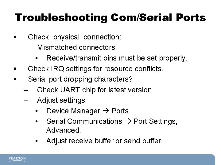 Troubleshooting Com/Serial Ports § § § Check physical connection: – Mismatched connectors: • Receive/transmit