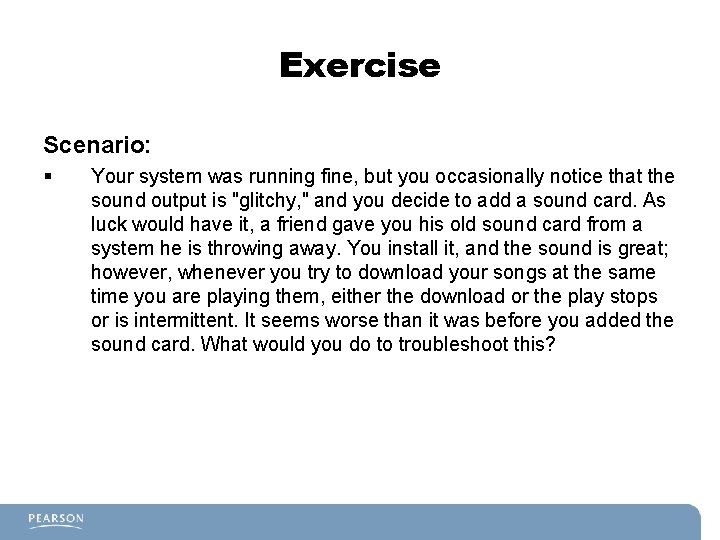 Exercise Scenario: § Your system was running fine, but you occasionally notice that the