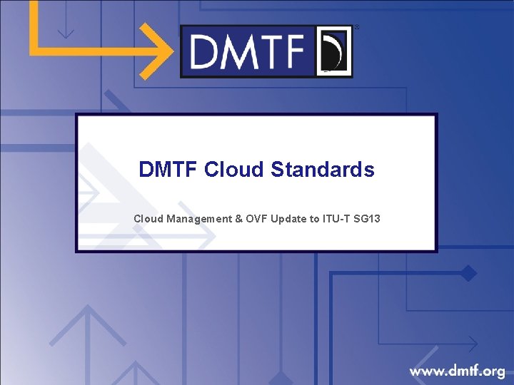 DMTF Cloud Standards Cloud Management & OVF Update to ITU-T SG 13 