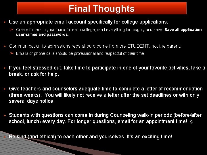 Final Thoughts ▶ Use an appropriate email account specifically for college applications. ➢ Create
