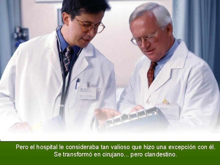 Pero el hospital le consideraba tan valioso que hizo una excepción con él. Se