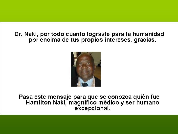 Dr. Naki, por todo cuanto lograste para la humanidad por encima de tus propios