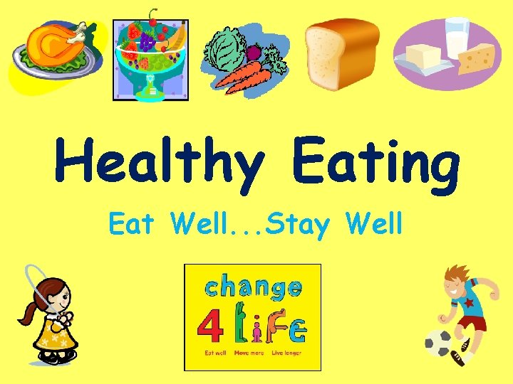 Healthy Eating Eat Well. . . Stay Well 