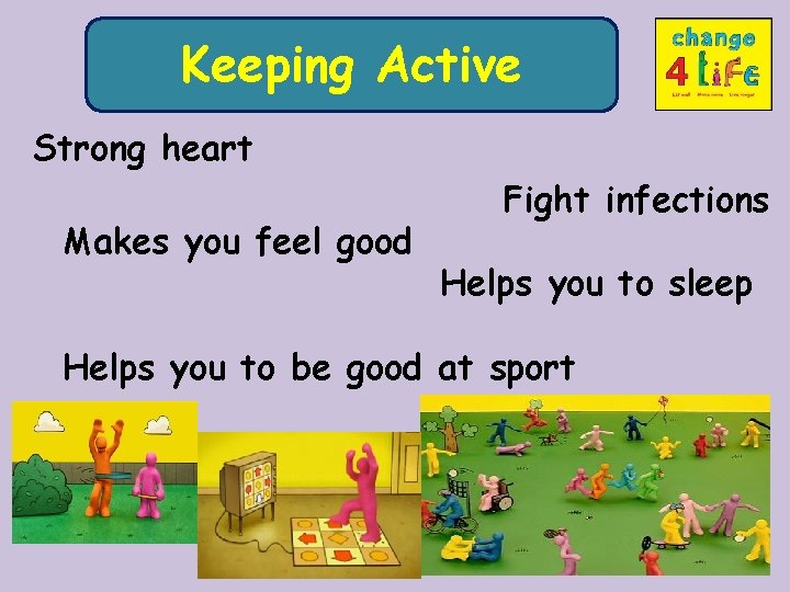 Keeping. Active Keeping Strong heart Makes you feel good Fight infections Helps you to