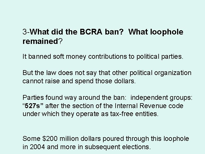 3 -What did the BCRA ban? What loophole remained? It banned soft money contributions