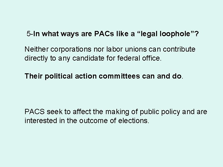  5 -In what ways are PACs like a “legal loophole”? Neither corporations nor
