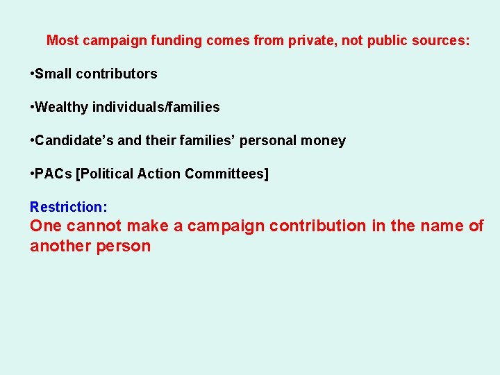 Most campaign funding comes from private, not public sources: • Small contributors • Wealthy