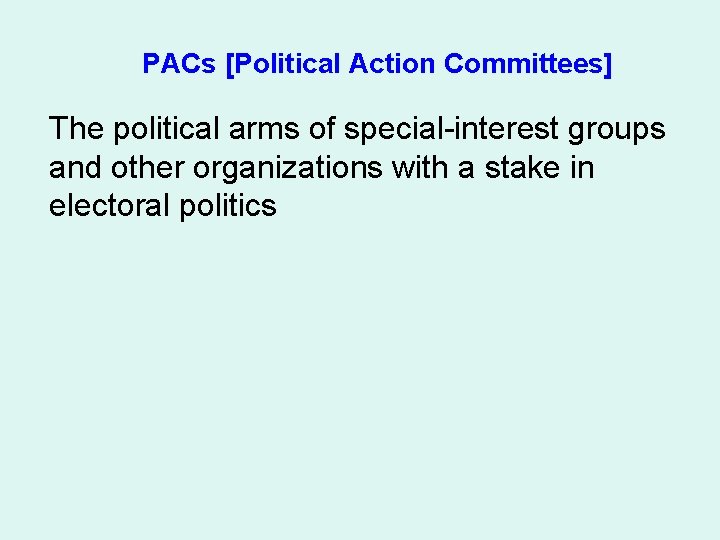 PACs [Political Action Committees] The political arms of special-interest groups and other organizations with