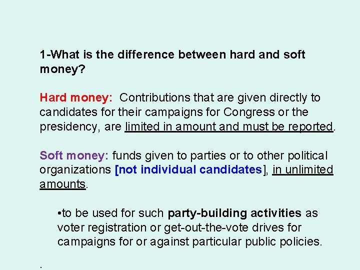1 -What is the difference between hard and soft money? Hard money: Contributions that