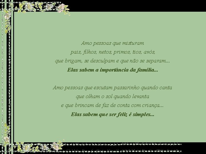 Amo pessoas que misturam pais, filhos, netos, primos, tios, avós, que brigam, se desculpam