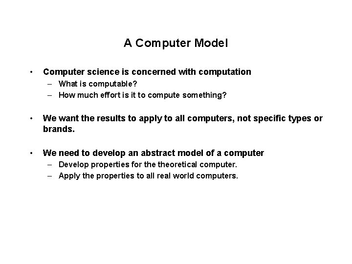 A Computer Model • Computer science is concerned with computation – What is computable?