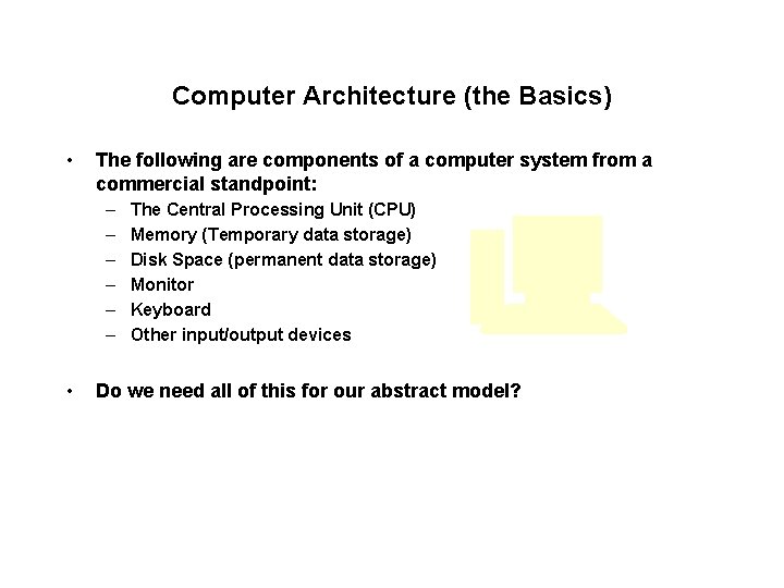 Computer Architecture (the Basics) • The following are components of a computer system from