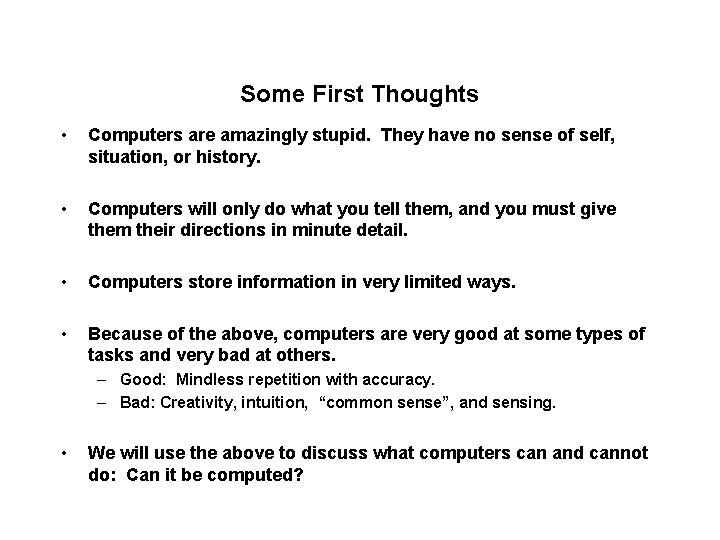 Some First Thoughts • Computers are amazingly stupid. They have no sense of self,