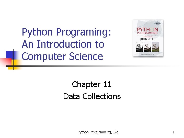 Python Programing: An Introduction to Computer Science Chapter 11 Data Collections Python Programming, 2/e