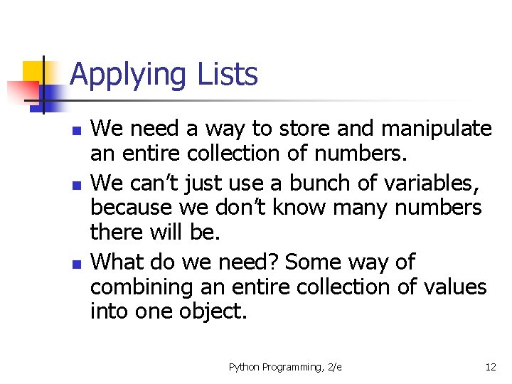 Applying Lists n n n We need a way to store and manipulate an