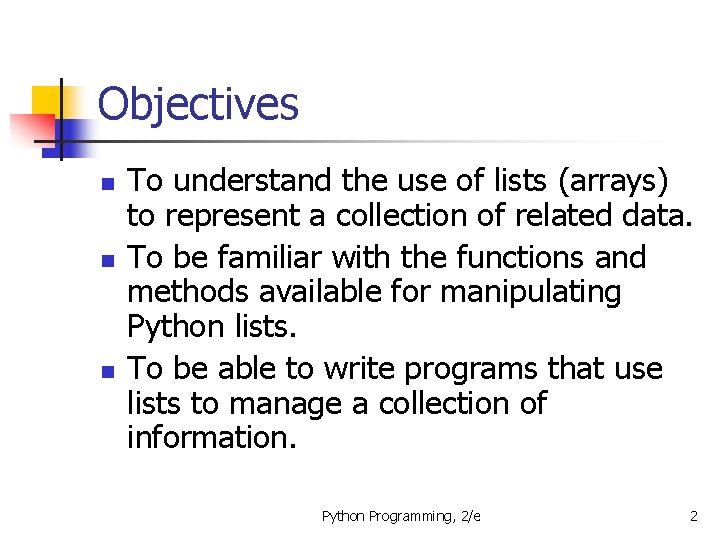 Objectives n n n To understand the use of lists (arrays) to represent a