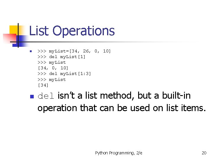 List Operations n n >>> my. List=[34, 26, 0, 10] >>> del my. List[1]