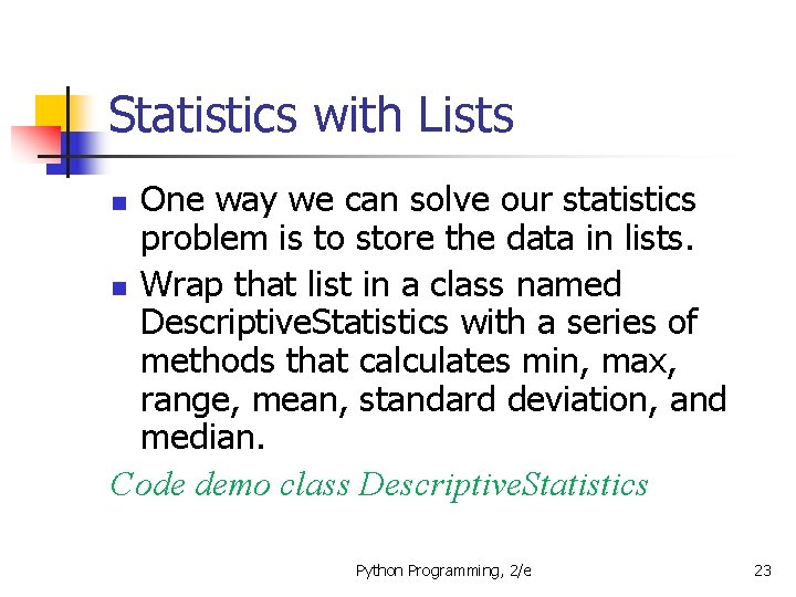Statistics with Lists One way we can solve our statistics problem is to store