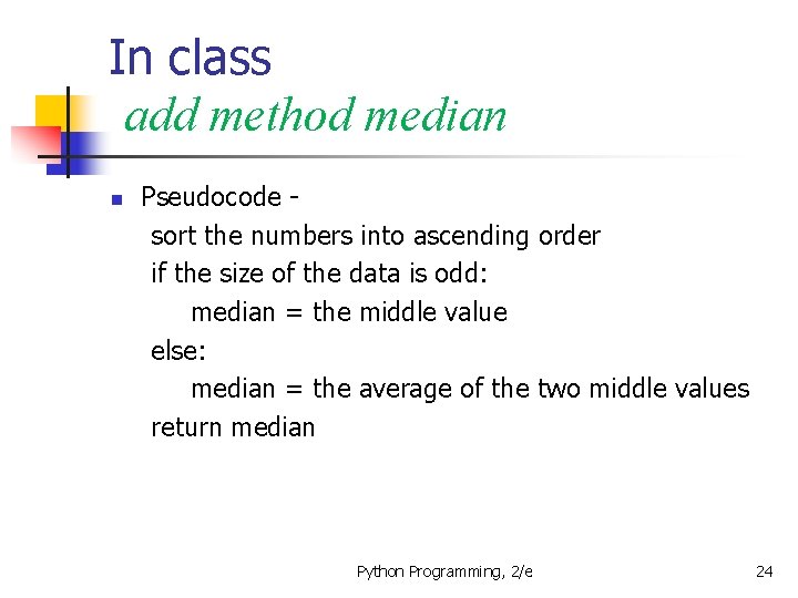 In class add method median n Pseudocode sort the numbers into ascending order if