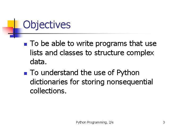 Objectives n n To be able to write programs that use lists and classes
