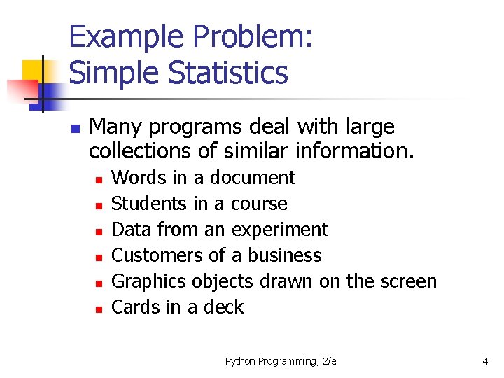 Example Problem: Simple Statistics n Many programs deal with large collections of similar information.