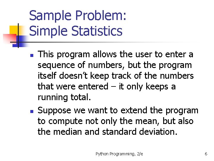 Sample Problem: Simple Statistics n n This program allows the user to enter a