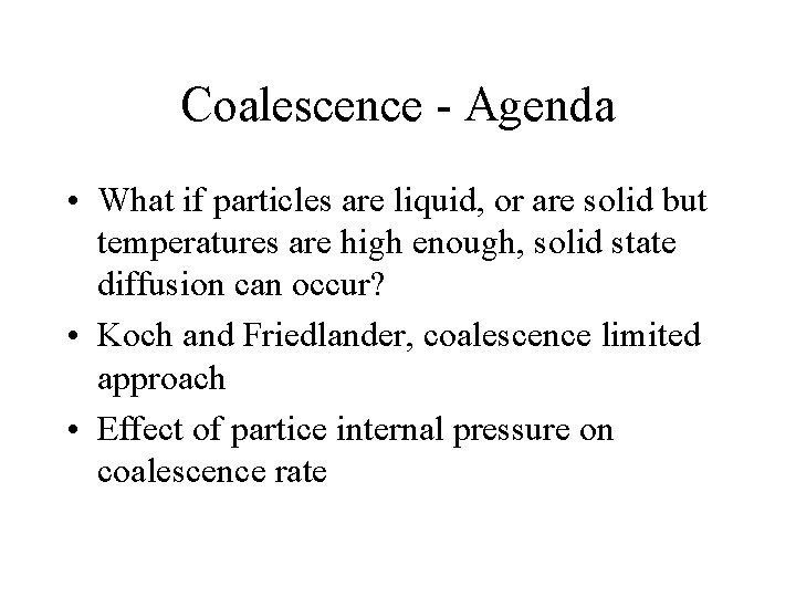 Coalescence - Agenda • What if particles are liquid, or are solid but temperatures Coalescence - Agenda • What if particles are liquid, or are solid but temperatures