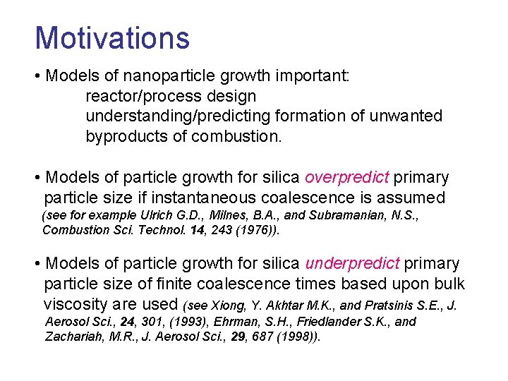Motivations • Models of nanoparticle growth important: reactor/process design understanding/predicting formation of unwanted byproducts Motivations • Models of nanoparticle growth important: reactor/process design understanding/predicting formation of unwanted byproducts