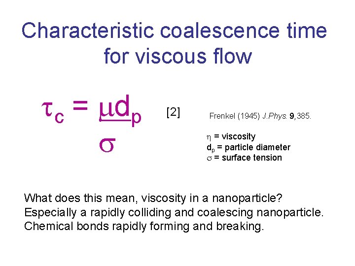 Characteristic coalescence time for viscous flow tc = dp s [2] Frenkel (1945) J.
