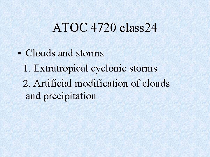 ATOC 4720 class 24 • Clouds and storms 1. Extratropical cyclonic storms 2. Artificial