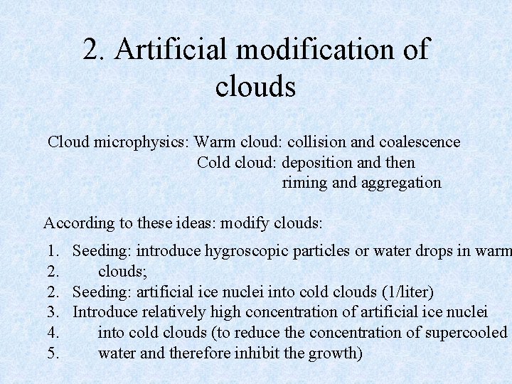 2. Artificial modification of clouds Cloud microphysics: Warm cloud: collision and coalescence Cold cloud: