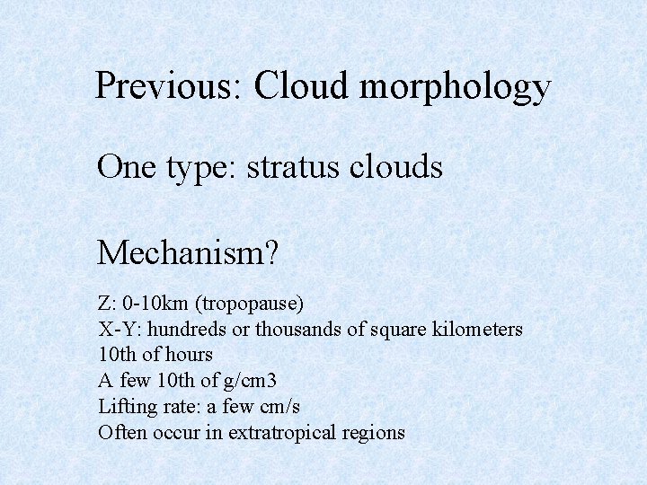 Previous: Cloud morphology One type: stratus clouds Mechanism? Z: 0 -10 km (tropopause) X-Y: