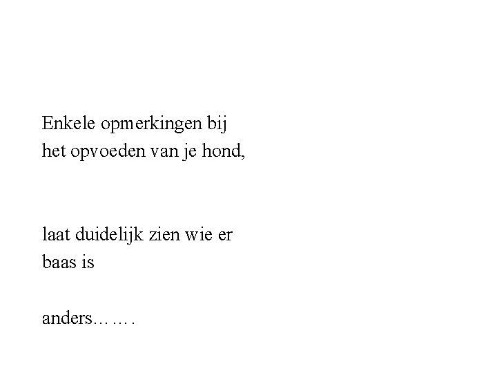 Enkele opmerkingen bij het opvoeden van je hond, laat duidelijk zien wie er baas