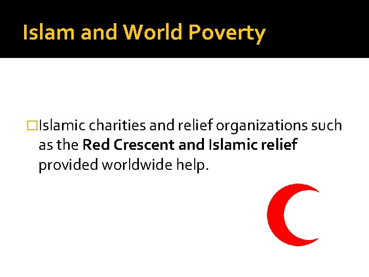 Islam and World Poverty �Islamic charities and relief organizations such as the Red Crescent