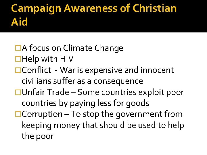 Campaign Awareness of Christian Aid �A focus on Climate Change �Help with HIV �Conflict