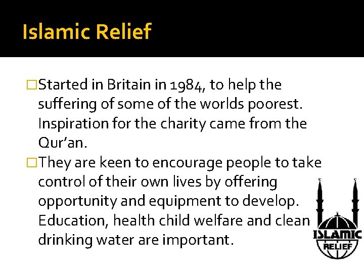 Islamic Relief �Started in Britain in 1984, to help the suffering of some of