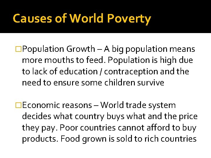Causes of World Poverty �Population Growth – A big population means more mouths to