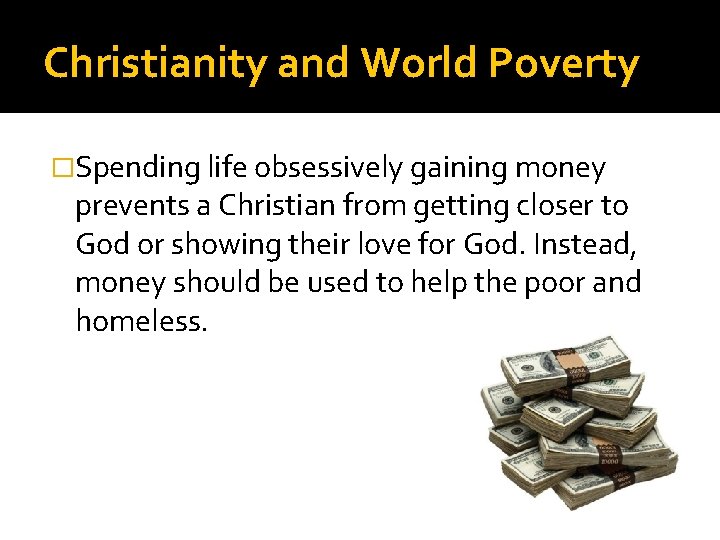 Christianity and World Poverty �Spending life obsessively gaining money prevents a Christian from getting