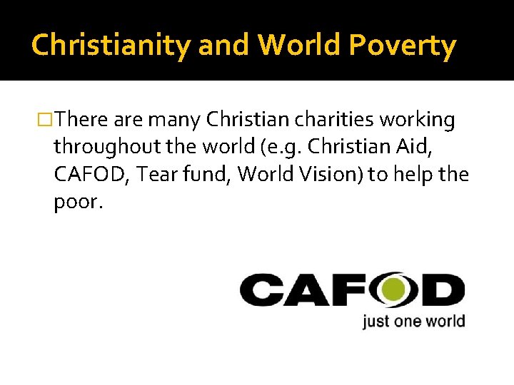 Christianity and World Poverty �There are many Christian charities working throughout the world (e.