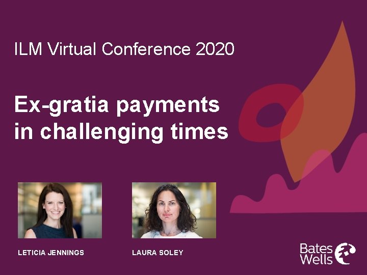 ILM Virtual Conference 2020 Ex-gratia payments in challenging times LETICIA JENNINGS LAURA SOLEY 